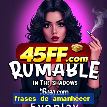 frases de amanhecer com deus
